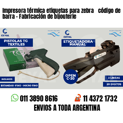 Impresora térmica etiquetas para zebra  código de barra - Fabricación de bijouterie